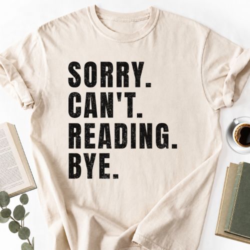 Sorry Can't Reading Bye Unisex T-Shirt MemorablyMade