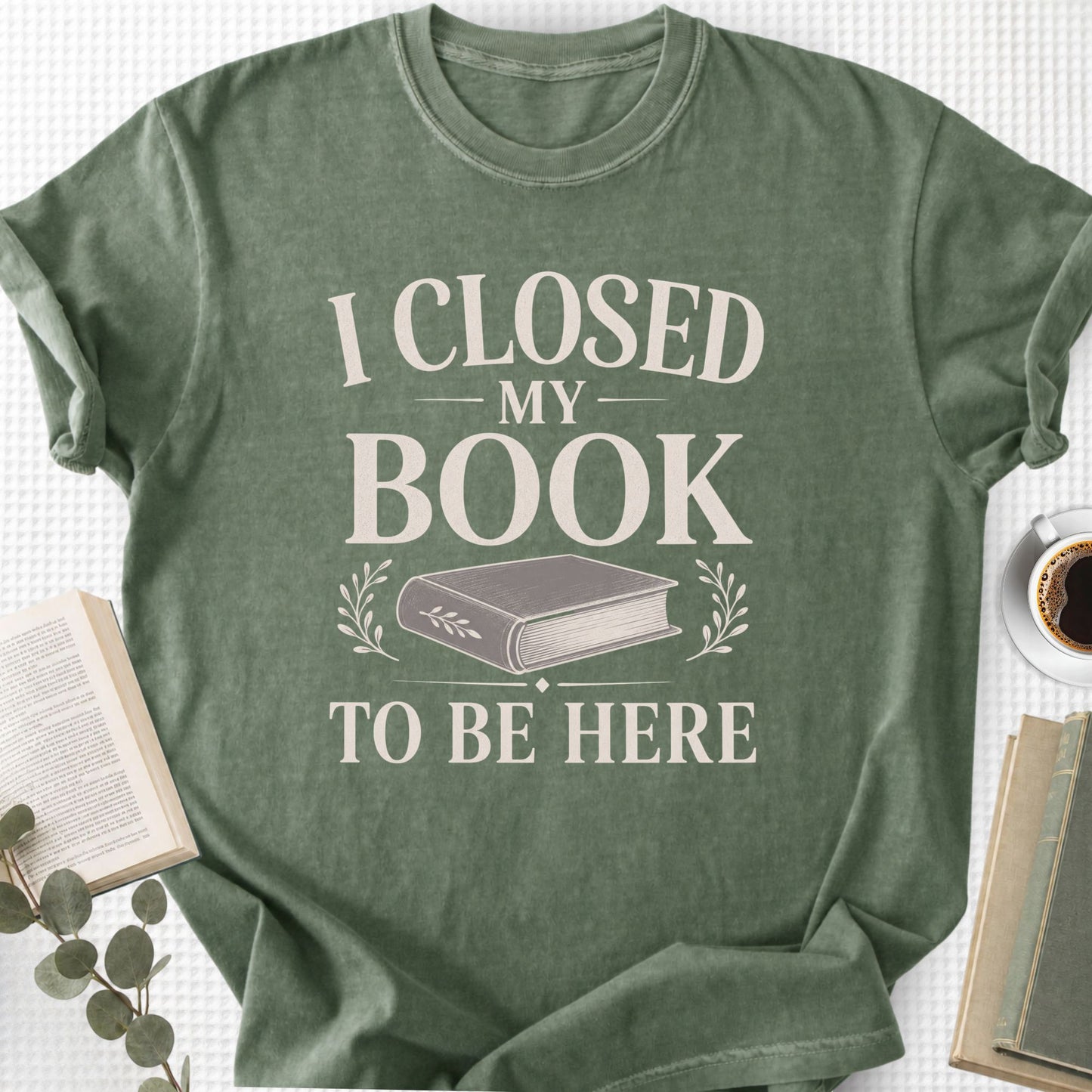 I Closed My Book To Be Here Unisex T-Shirt