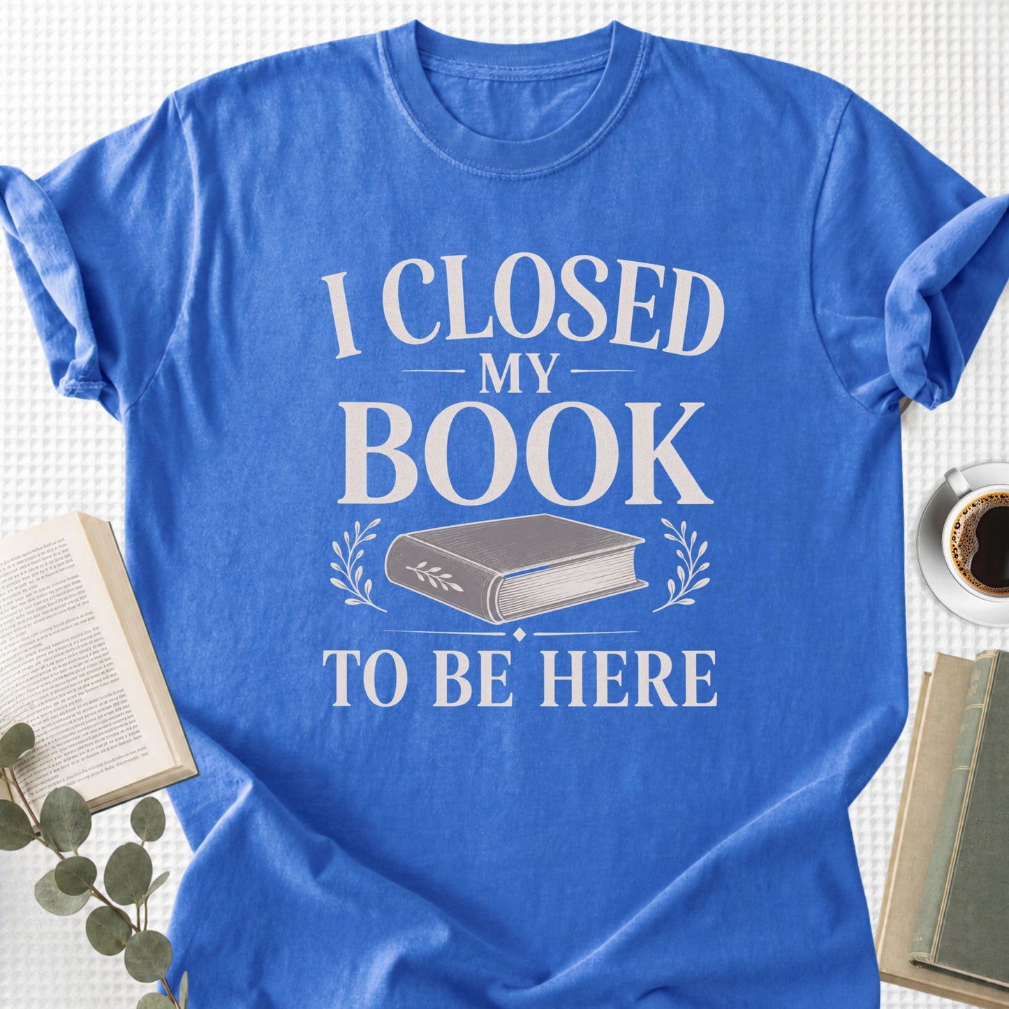 I Closed My Book To Be Here Unisex T-Shirt