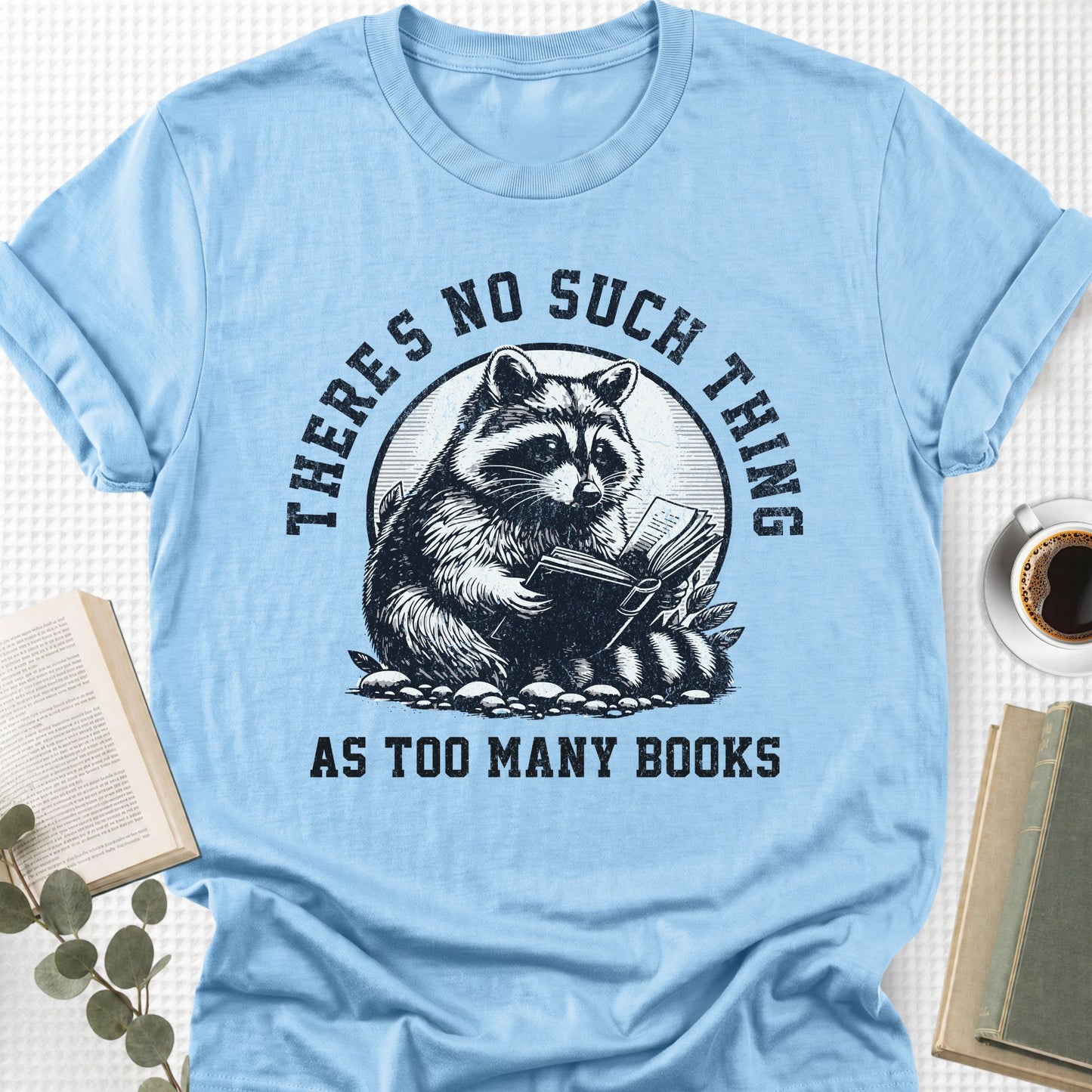There's No Such Thing As Too Many Books Unisex T-Shirt