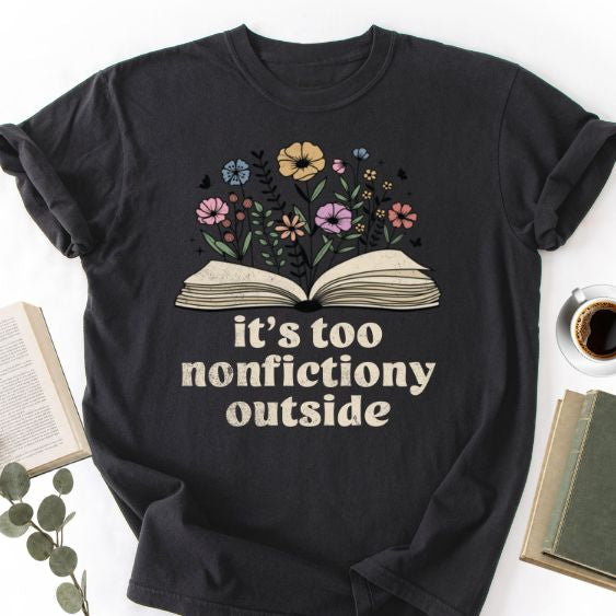 It's Too Nonfictiony Outside Unisex Shirt MemorablyMade