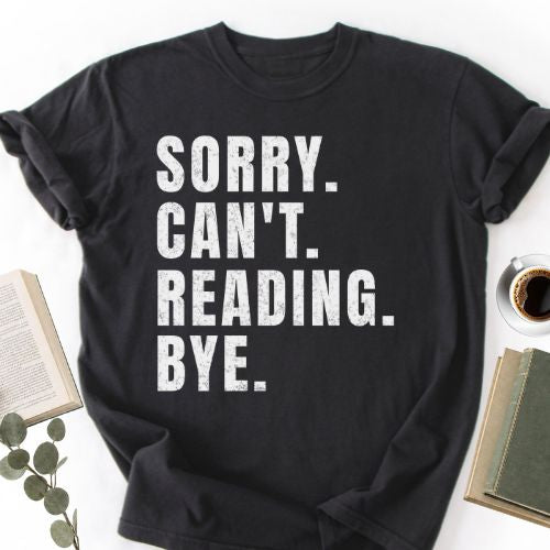 Sorry Can't Reading Bye Unisex T-Shirt MemorablyMade