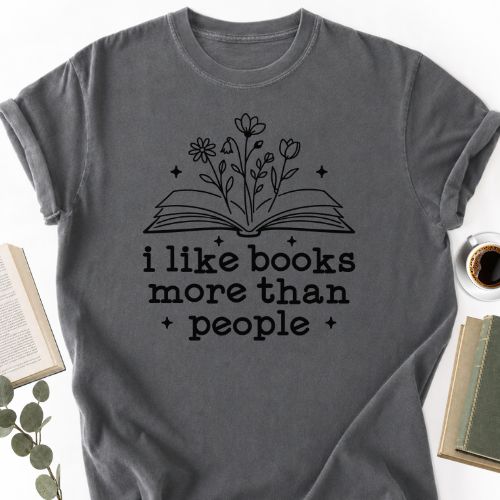 I Like Books More Than People Unisex Shirt MemorablyMade