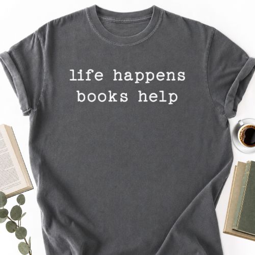Life Happen Books Help Unisex T-Shirt MemorablyMade