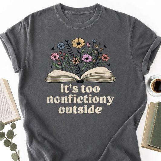 It's Too Nonfictiony Outside Unisex Shirt MemorablyMade