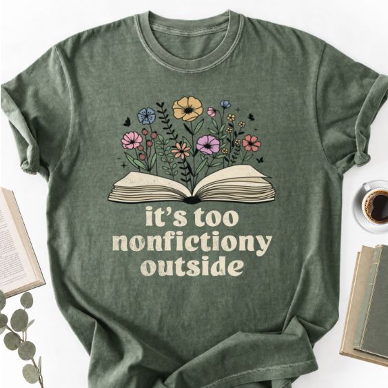 It's Too Nonfictiony Outside Unisex Shirt MemorablyMade