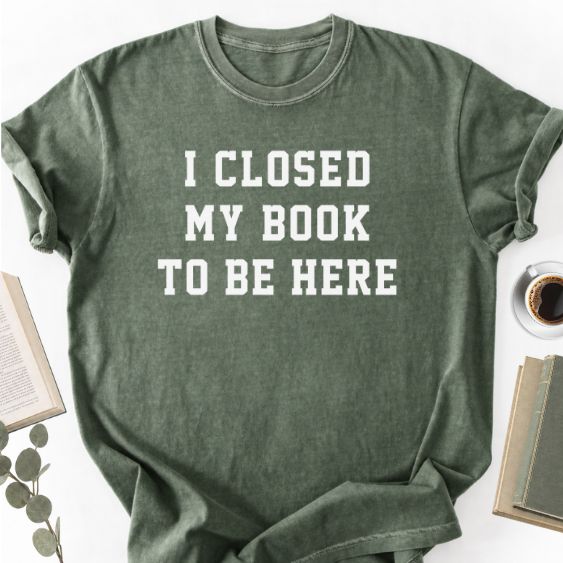 I Closed My Book To Here Unisex T-Shirt MemorablyMade