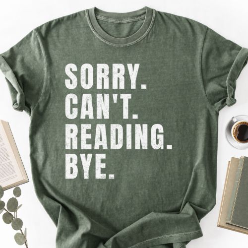 Sorry Can't Reading Bye Unisex T-Shirt MemorablyMade