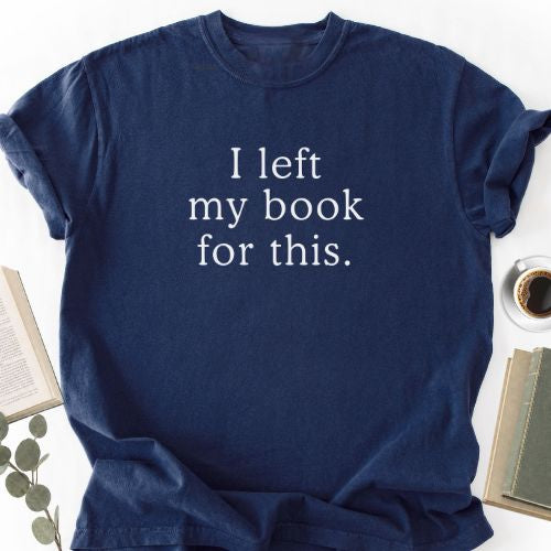 I left My Book For This Unisex T-Shirt MemorablyMade
