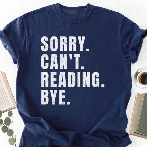 Sorry Can't Reading Bye Unisex T-Shirt MemorablyMade