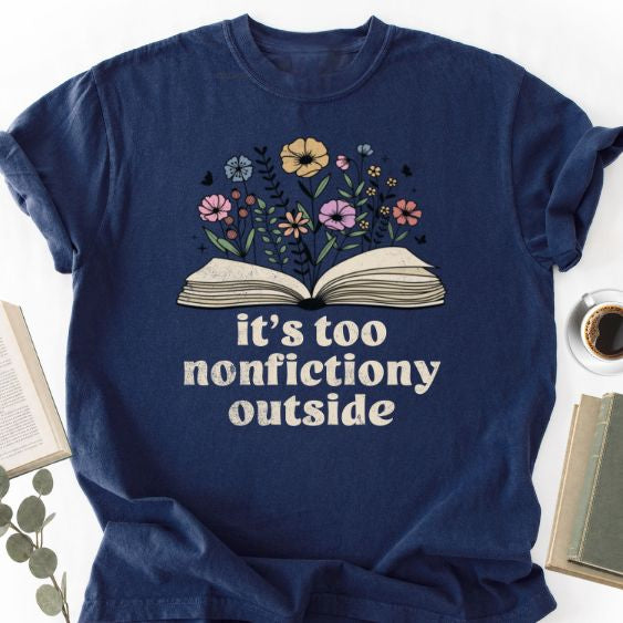 It's Too Nonfictiony Outside Unisex Shirt MemorablyMade