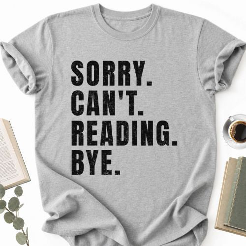 Sorry Can't Reading Bye Unisex T-Shirt MemorablyMade
