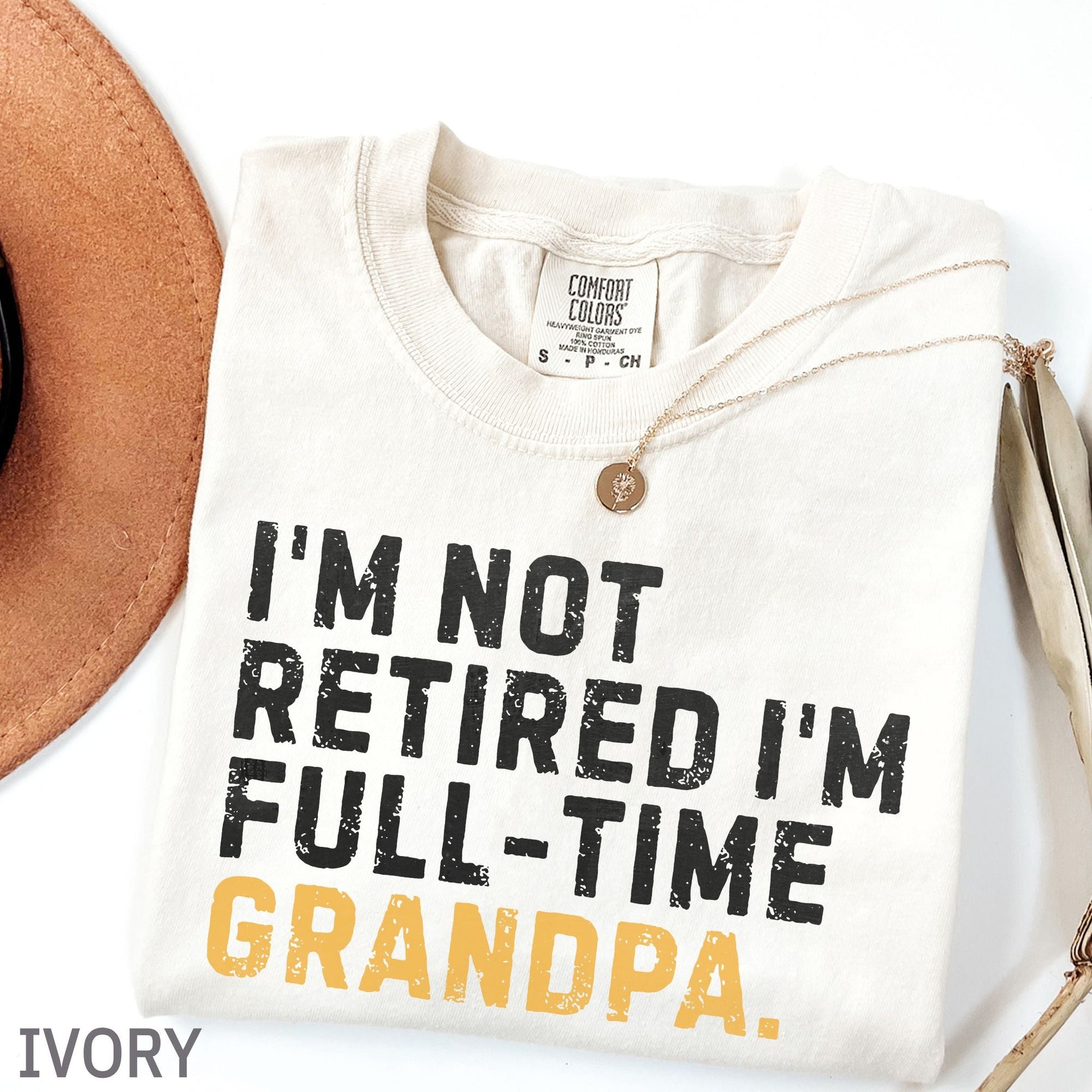 I'm Not Retired Full Time Grandpa Shirt, Father's Day Gift - MemorablyMade