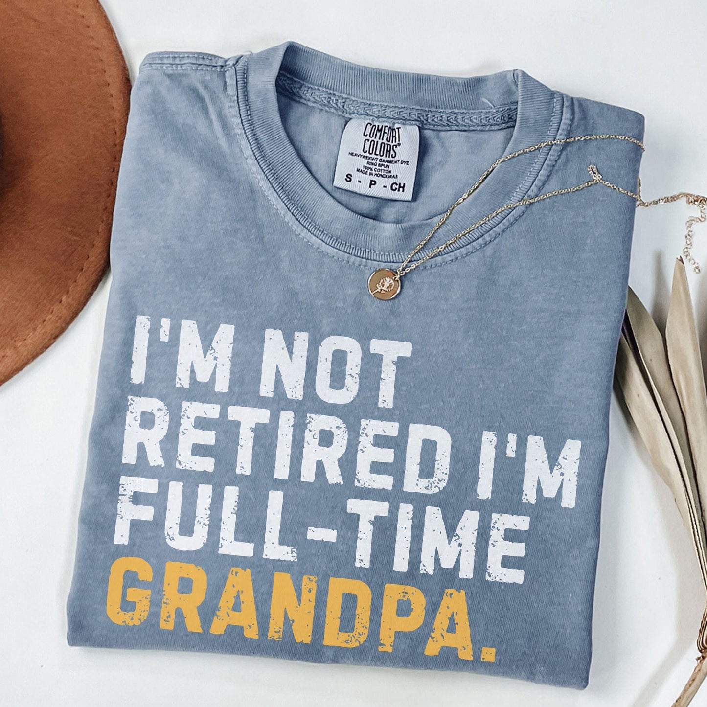 I'm Not Retired Full Time Grandpa Shirt, Father's Day Gift - MemorablyMade
