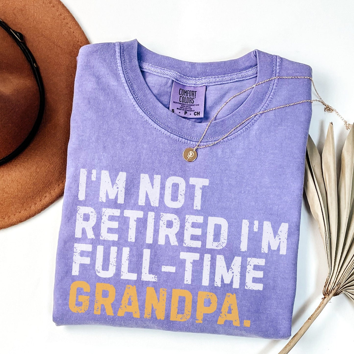 I'm Not Retired Full Time Grandpa Shirt, Father's Day Gift - MemorablyMade